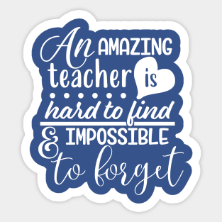 An amazing teacher is hard to find and impossible to forget Sticker